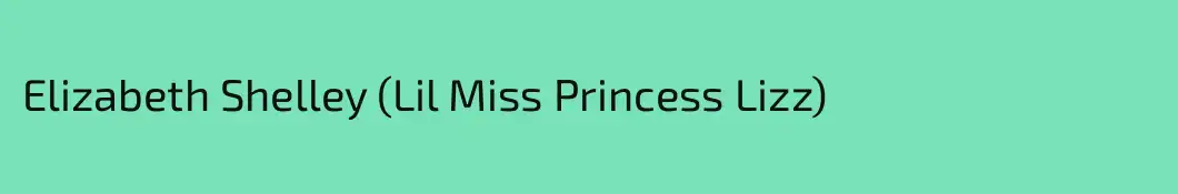 Elizabeth Shelley (Lil Miss Princess Lizz)